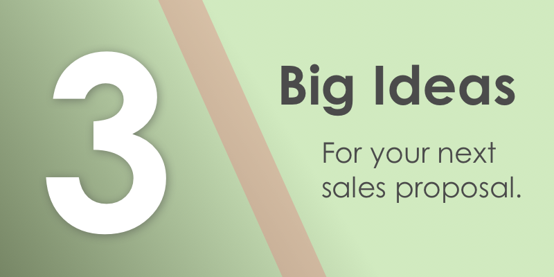 3 Big Ideas for your Next Sales Proposal