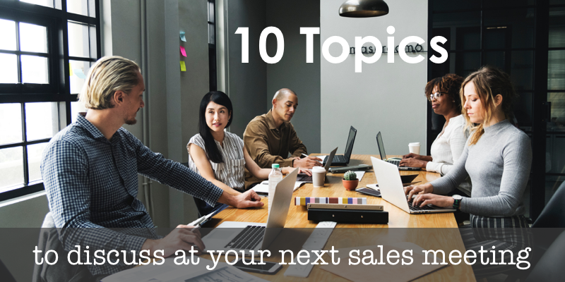 10 Topics to Discuss at Your Next Sales Department Meeting